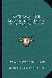 Katz Awa, The Bismarck Of Japan