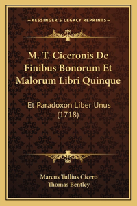 M. T. Ciceronis De Finibus Bonorum Et Malorum Libri Quinque