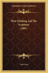 Wine Drinking And The Scriptures (1881)