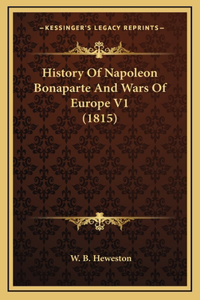 History Of Napoleon Bonaparte And Wars Of Europe V1 (1815)