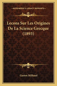 Lecons Sur Les Origines de La Science Grecque (1893)