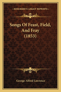 Songs Of Feast, Field, And Fray (1853)