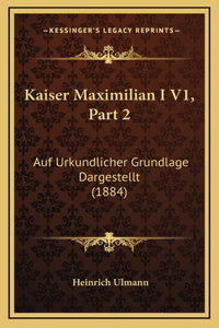 Kaiser Maximilian I V1, Part 2