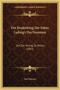Der Bruderkrieg Der Sohne Ludwig's Des Frommen