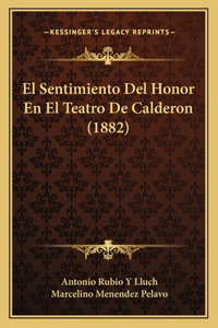 El Sentimiento Del Honor En El Teatro De Calderon (1882)