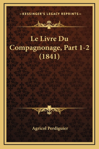 Le Livre Du Compagnonage, Part 1-2 (1841)