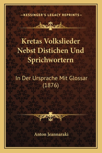 Kretas Volkslieder Nebst Distichen Und Sprichwortern