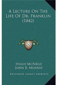 A Lecture on the Life of Dr. Franklin (1842)