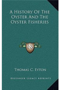 A History of the Oyster and the Oyster Fisheries