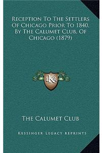 Reception To The Settlers Of Chicago Prior To 1840, By The Calumet Club, Of Chicago (1879)