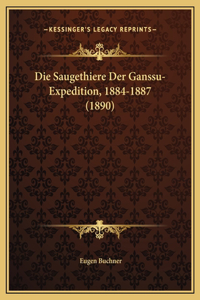 Die Saugethiere Der Ganssu-Expedition, 1884-1887 (1890)