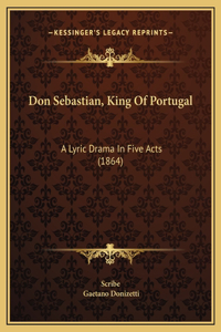 Don Sebastian, King Of Portugal