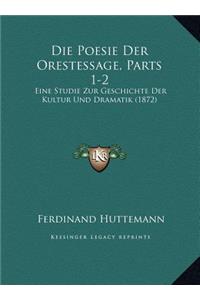 Die Poesie Der Orestessage, Parts 1-2