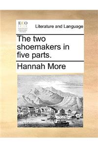 The Two Shoemakers in Five Parts.