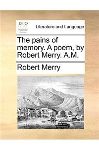 The pains of memory. A poem, by Robert Merry. A.M.