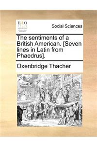 The sentiments of a British American. [Seven lines in Latin from Phaedrus].