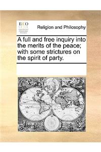 A full and free inquiry into the merits of the peace; with some strictures on the spirit of party.