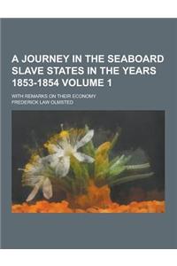 A Journey in the Seaboard Slave States in the Years 1853-1854; With Remarks on Their Economy Volume 1