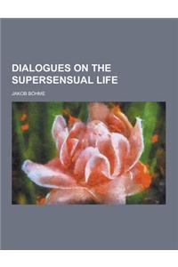 Dialogues on the Supersensual Life