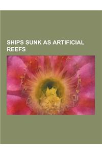 Ships Sunk as Artificial Reefs: USS Yancey, USS Oriskany, USS Rankin, USS ALGOL, SS Dover Hill, USS Fort Marion, Uscgc Unimak, USS Spiegel Grove, USS