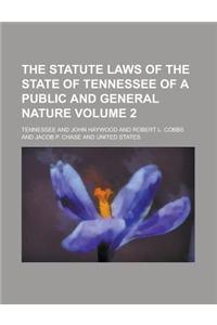 The Statute Laws of the State of Tennessee of a Public and General Nature Volume 2