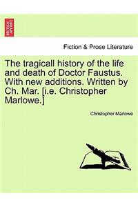The Tragicall History of the Life and Death of Doctor Faustus. with New Additions. Written by Ch. Mar. [I.E. Christopher Marlowe.]