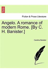 Angelo. A romance of modern Rome. [By C. H. Banister.]