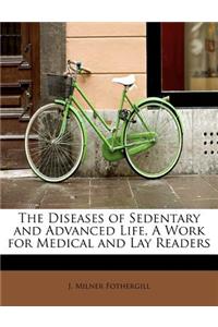 The Diseases of Sedentary and Advanced Life, a Work for Medical and Lay Readers