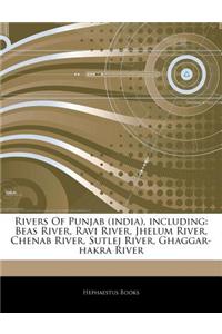 Articles on Rivers of Punjab (India), Including: Beas River, Ravi River, Jhelum River, Chenab River, Sutlej River, Ghaggar-Hakra River