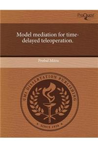 Model Mediation for Time-Delayed Teleoperation.