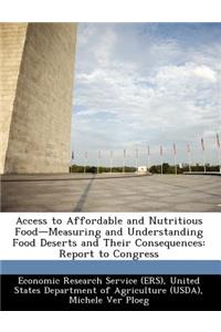 Access to Affordable and Nutritious Food-Measuring and Understanding Food Deserts and Their Consequences