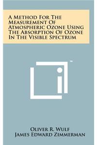 A Method for the Measurement of Atmospheric Ozone Using the Absorption of Ozone in the Visible Spectrum