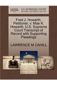 Fred J. Howarth, Petitioner, V. Mae K. Howarth. U.S. Supreme Court Transcript of Record with Supporting Pleadings