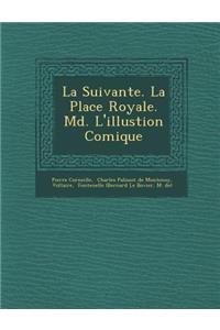La Suivante. La Place Royale. M D . L'Illustion Comique