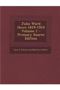 Julia Ward Howe 1819-1910 Volume 1