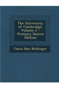 The University of Cambridge, Volume 2 - Primary Source Edition