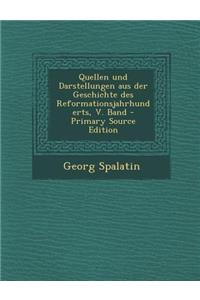 Quellen Und Darstellungen Aus Der Geschichte Des Reformationsjahrhunderts, V. Band