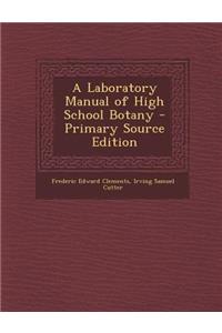 A Laboratory Manual of High School Botany - Primary Source Edition