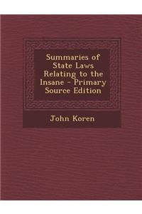 Summaries of State Laws Relating to the Insane - Primary Source Edition