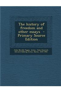 The History of Freedom and Other Essays - Primary Source Edition