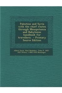 Palestine and Syria with the Chief Routes Through Mesopotamia and Babylonia; Handbook for Travellers;