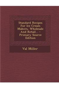 Standard Recipes for Ice Cream Makers, Wholesale and Retail...