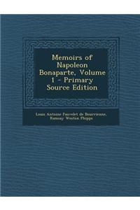 Memoirs of Napoleon Bonaparte, Volume 1 - Primary Source Edition