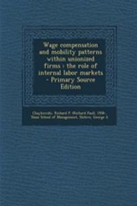 Wage Compensation and Mobility Patterns Within Unionized Firms: The Role of Internal Labor Markets