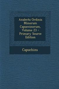 Analecta Ordinis Minorum Capuccinorum, Volume 23