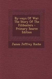 By-Ways of War: The Story of the Filibusters