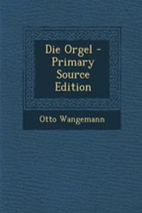 Die Orgel - Primary Source Edition