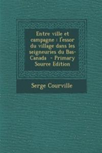 Entre Ville Et Campagne: L'Essor Du Village Dans Les Seigneuries Du Bas-Canada