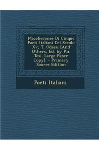 Maccheronee Di Cinque Poeti Italiani del Secolo XV, T. Odassi [And Others, Ed. by P.A. Tosi. Large Paper Copy]. - Primary Source Edition