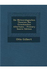 Die Meteorologischen Theorien Des Griechischen Altertums - Primary Source Edition